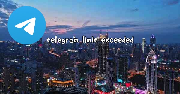telegram limit exceeded